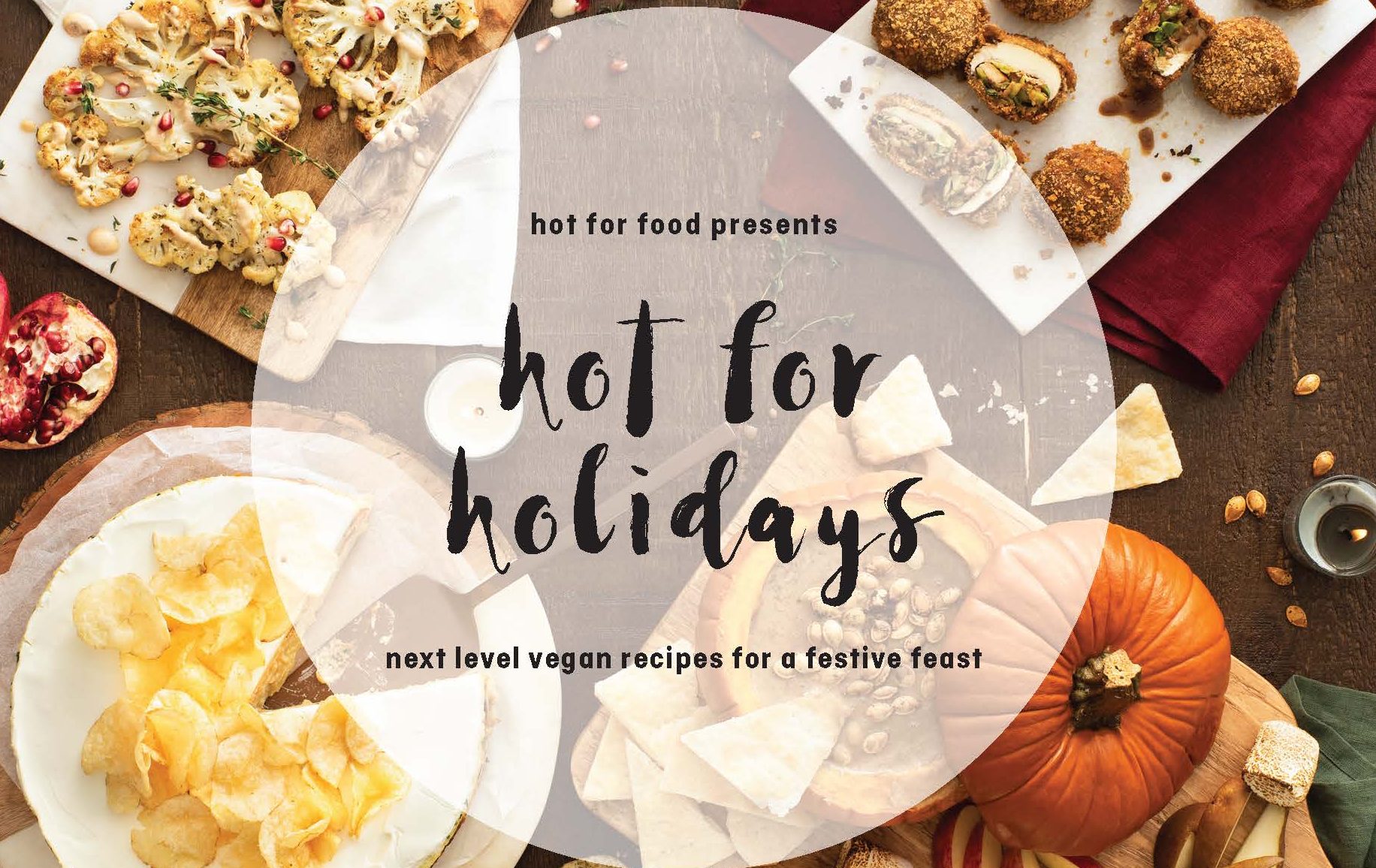 Hot For Holidays: Next Level Vegan Recipes For A Festive Feast